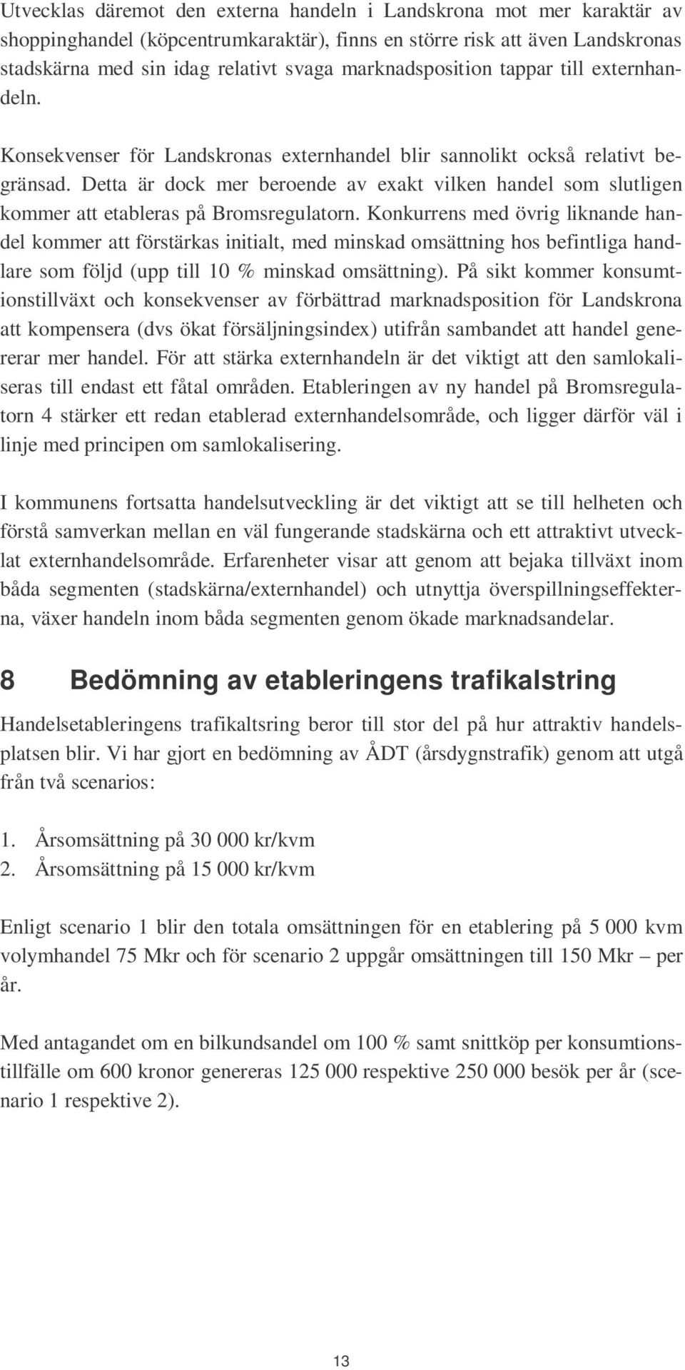 Detta är dock mer beroende av exakt vilken handel som slutligen kommer att etableras på Bromsregulatorn.