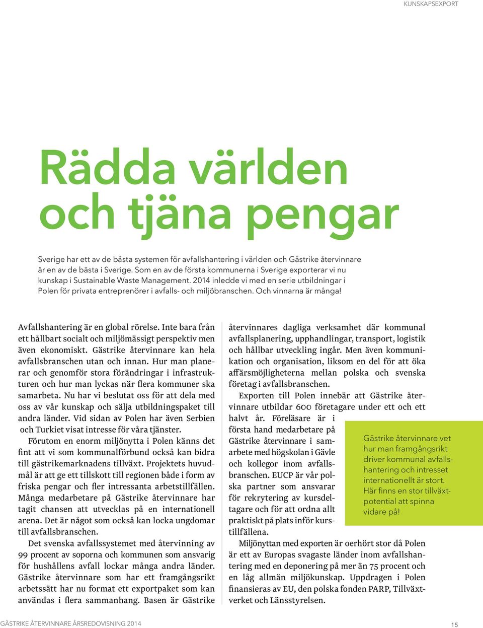 2014 inledde vi med en serie utbildningar i Polen för privata entreprenörer i avfalls- och miljöbranschen. Och vinnarna är många! Avfallshantering är en global rörelse.