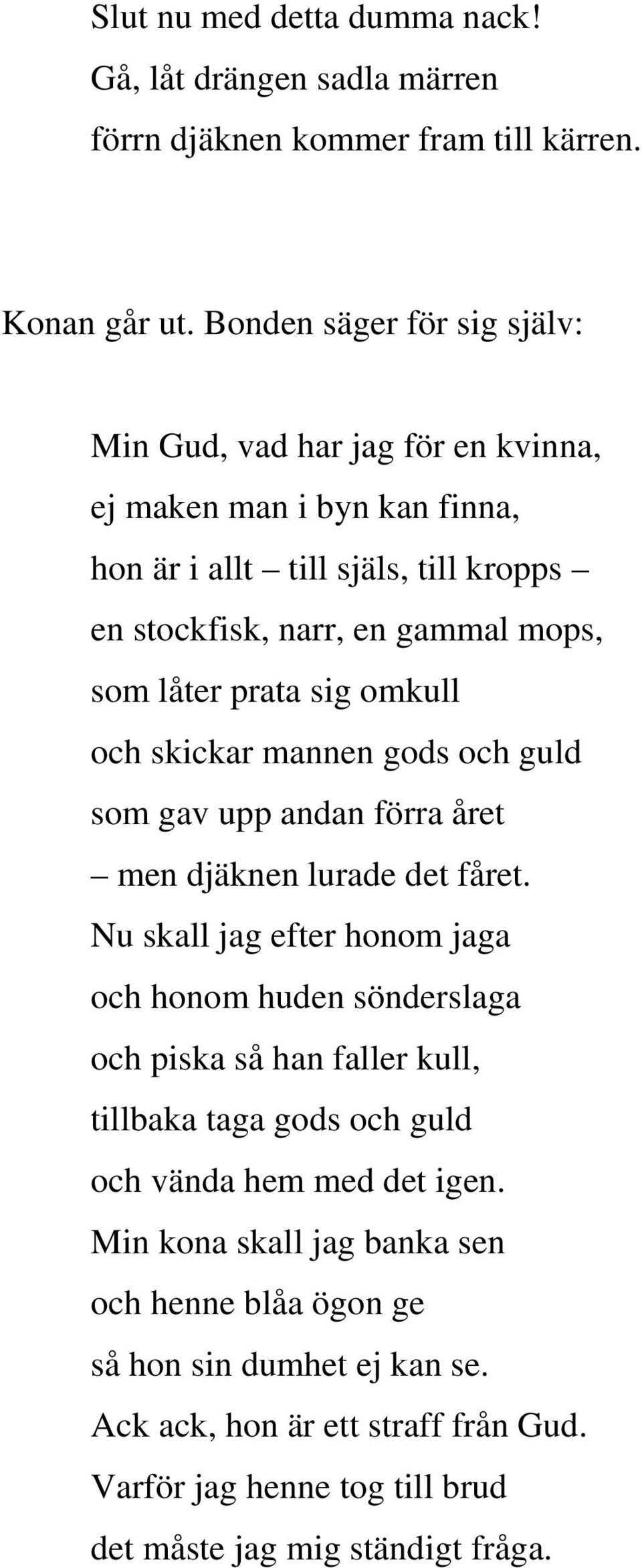 prata sig omkull och skickar mannen gods och guld som gav upp andan förra året men djäknen lurade det fåret.