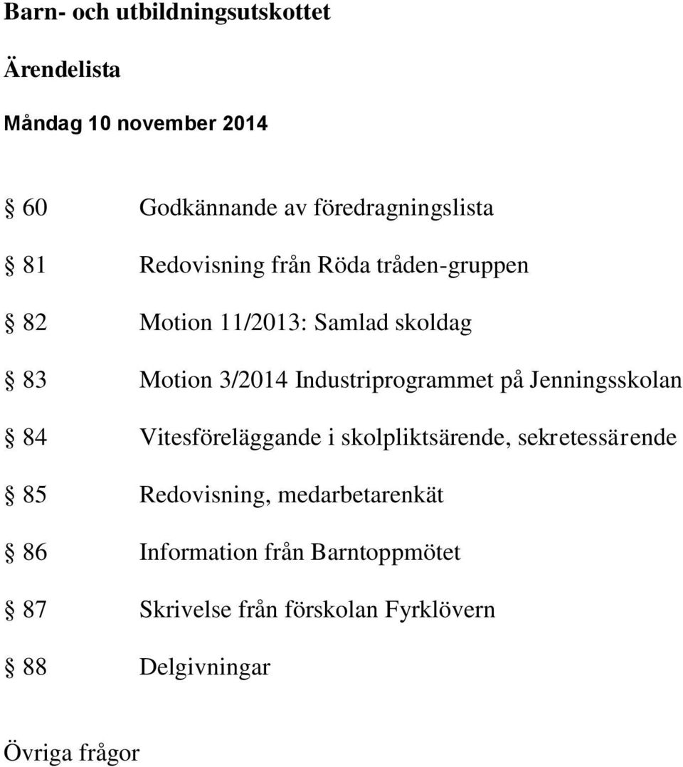 Industriprogrammet på Jenningsskolan 84 Vitesföreläggande i skolpliktsärende, sekretessärende 85