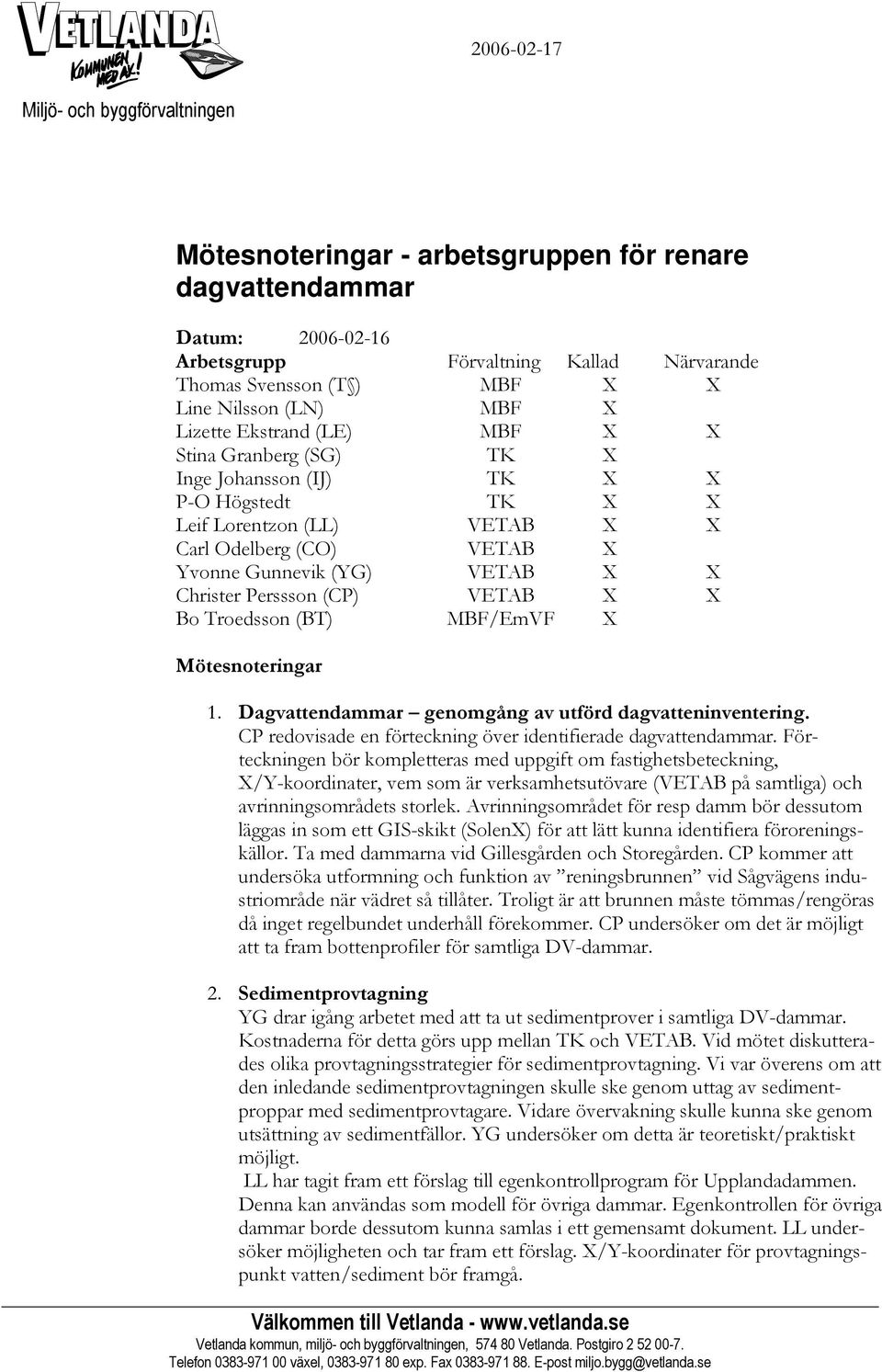 Dagvattendammar genomgång av utförd dagvatteninventering. CP redovisade en förteckning över identifierade dagvattendammar.