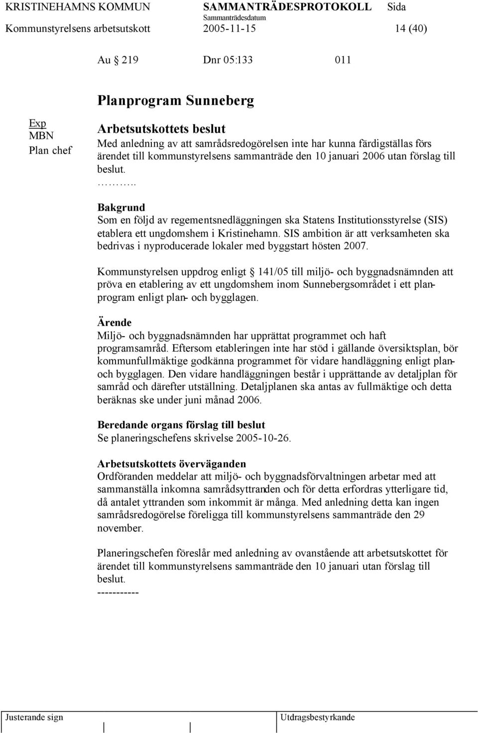 .. Som en följd av regementsnedläggningen ska Statens Institutionsstyrelse (SIS) etablera ett ungdomshem i Kristinehamn.