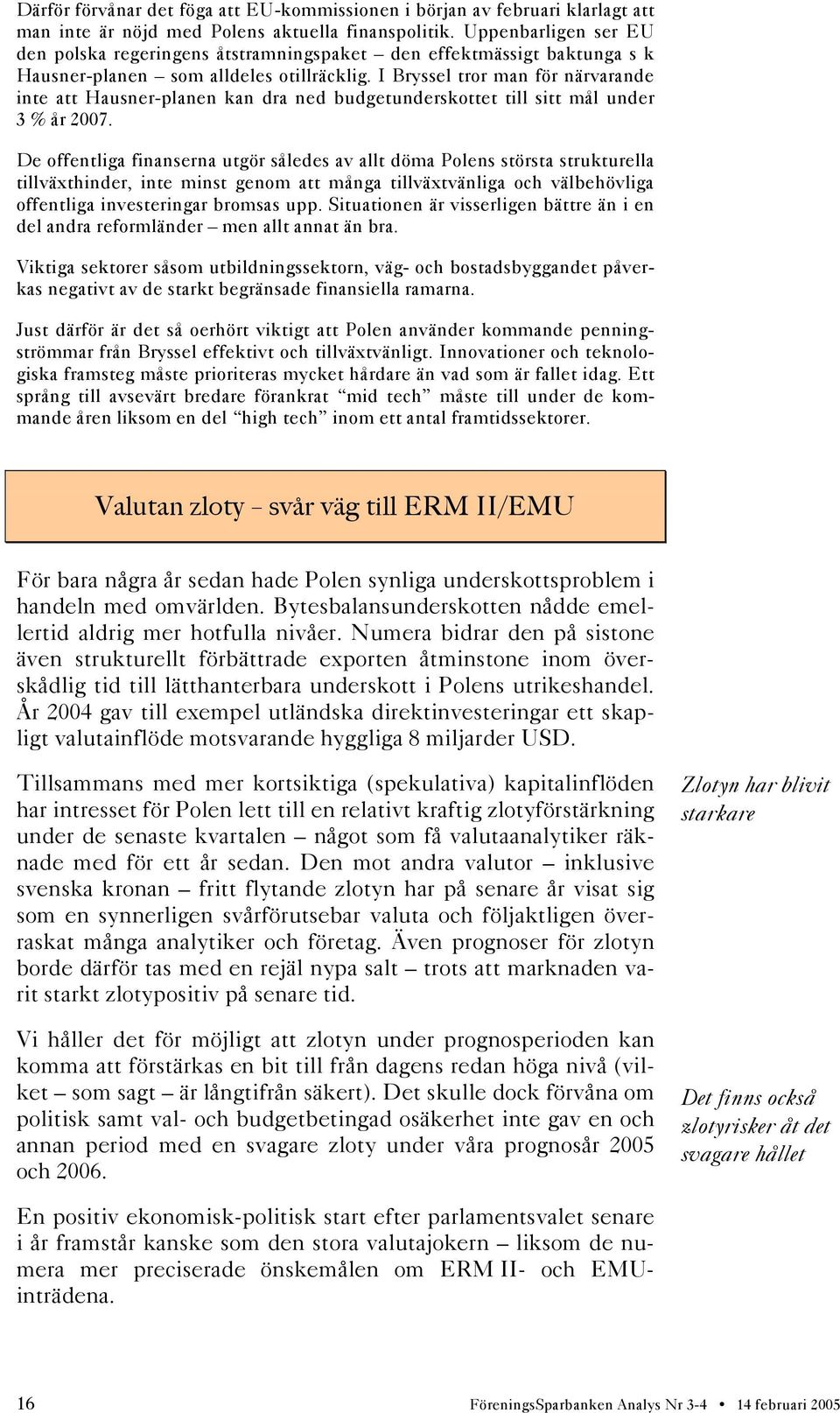 I Bryssel tror man för närvarande inte att Hausner-planen kan dra ned budgetunderskottet till sitt mål under 3 % år 2007.