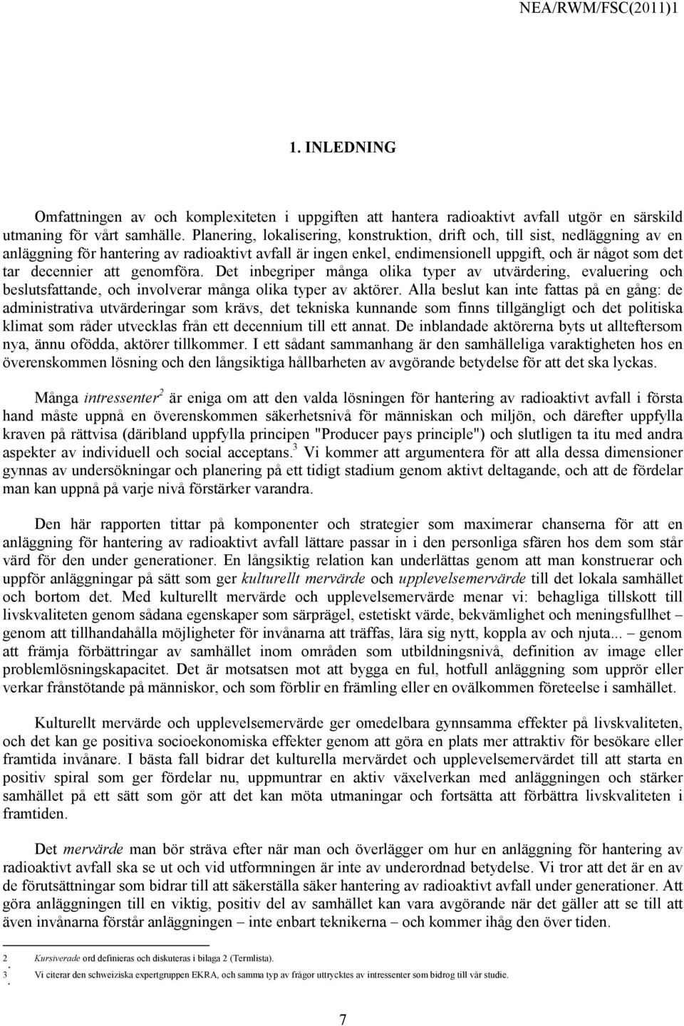 decennier att genomföra. Det inbegriper många olika typer av utvärdering, evaluering och beslutsfattande, och involverar många olika typer av aktörer.