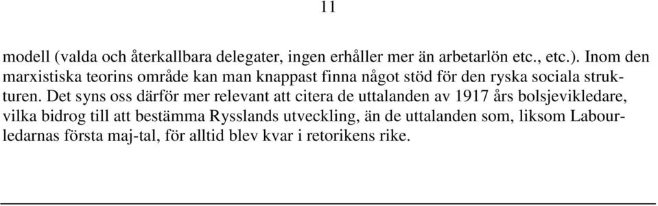 Det syns oss därför mer relevant att citera de uttalanden av 1917 års bolsjevikledare, vilka bidrog till att