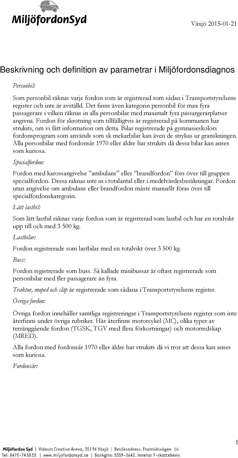 Fordon för skrotning som tillfälligtvis är registrerad på kommunen har strukits, om vi fått information om detta.