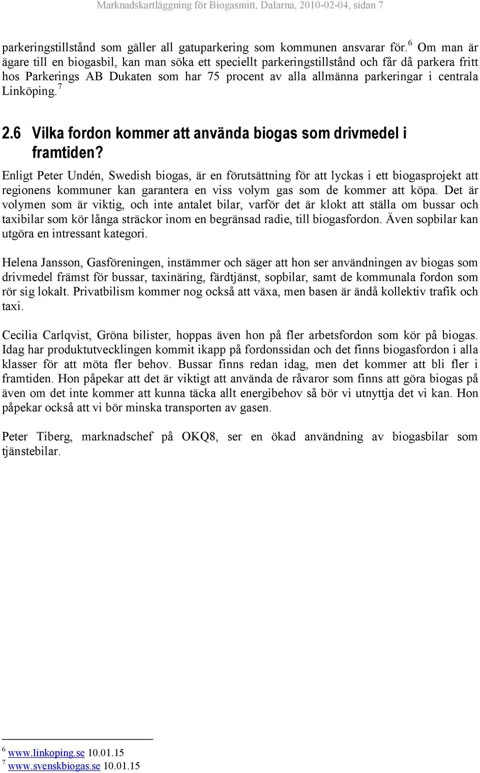 Linköping. 7 2.6 Vilka fordon kommer att använda biogas som drivmedel i framtiden?