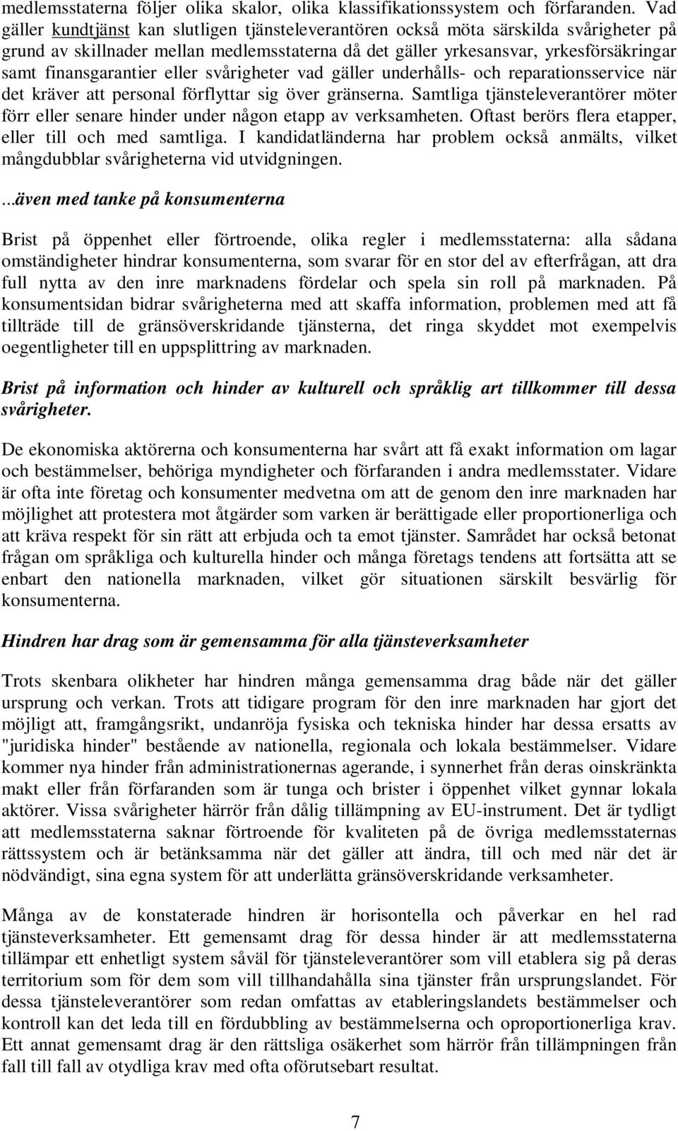 finansgarantier eller svårigheter vad gäller underhålls- och reparationsservice när det kräver att personal förflyttar sig över gränserna.