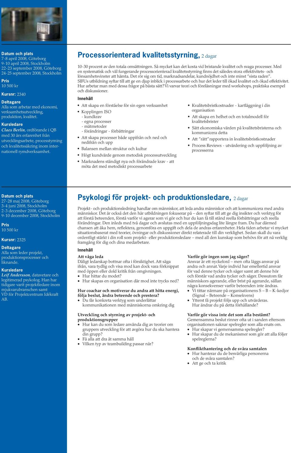 Processorienterad kvalitetsstyrning, 2 dagar 10-30 procent av den totala omsättningen. Så mycket kan det kosta vid bristande kvalitet och svaga processer.