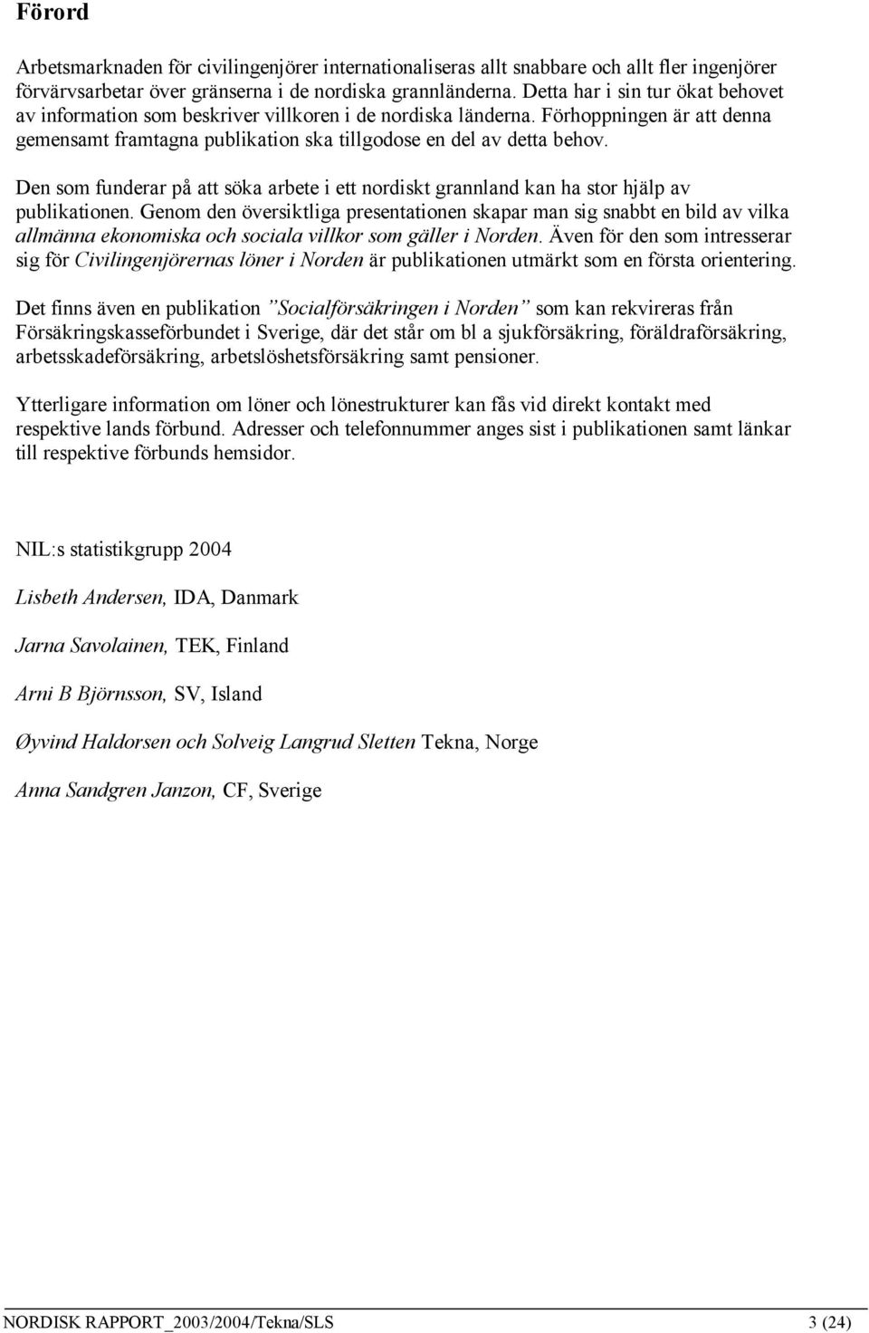 Den som funderar på att söka arbete i ett nordiskt grannland kan ha stor hjälp av publikationen.
