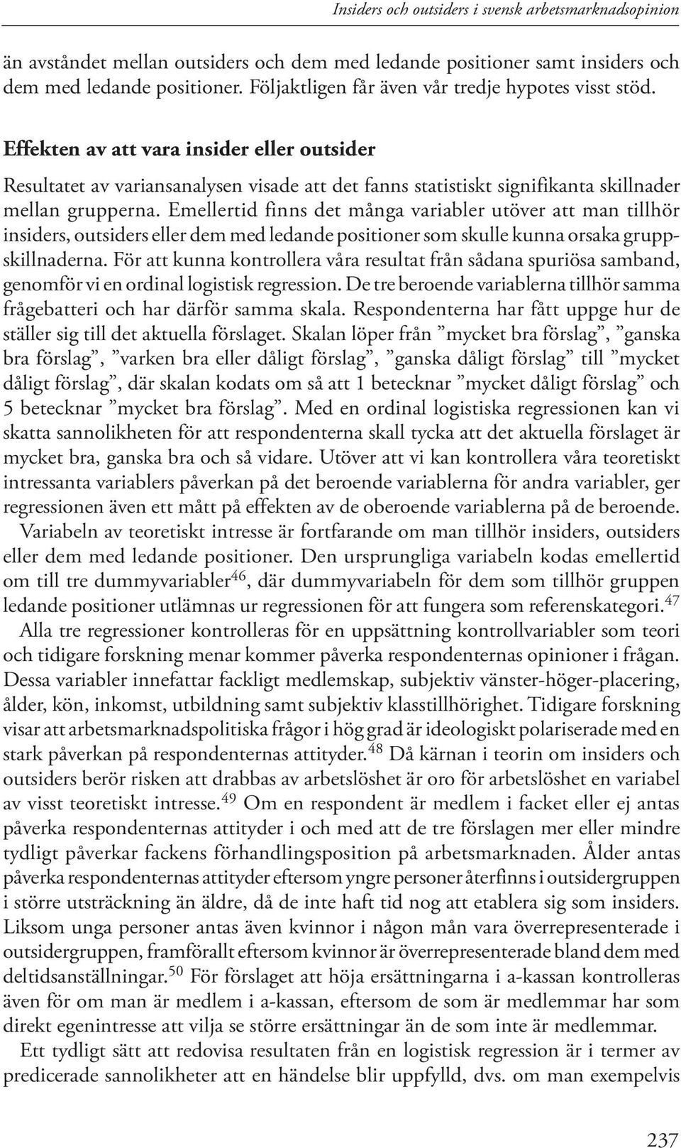 Effekten av att vara insider eller outsider Resultatet av variansanalysen visade att det fanns statistiskt signifikanta skillnader mellan grupperna.