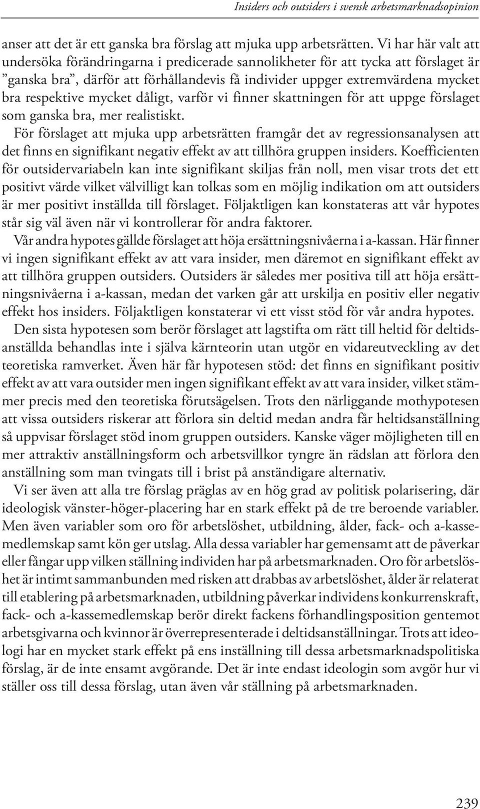 mycket dåligt, varför vi finner skattningen för att uppge förslaget som ganska bra, mer realistiskt.