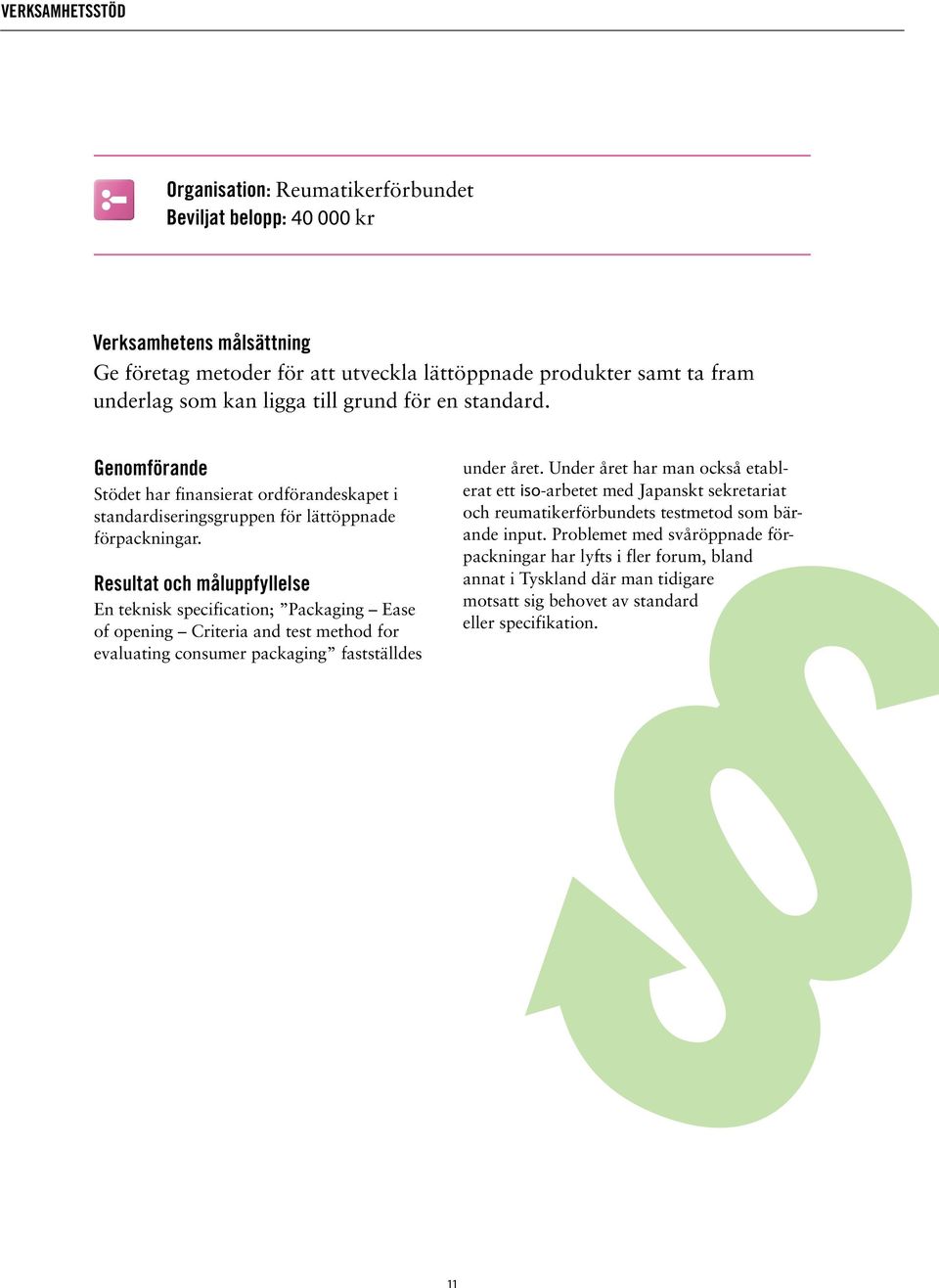 En teknisk specification; Packaging Ease of opening Criteria and test method for evaluating consumer packaging fastställdes under året.