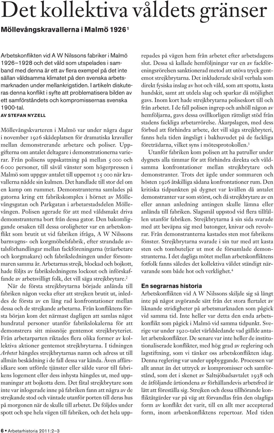 I artikeln diskuteras denna konflikt i syfte att problematisera bilden av ett samförståndets och kompromissernas svenska 1900-tal.