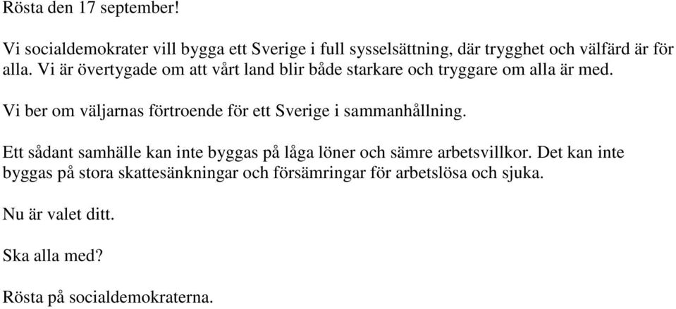 Vi är övertygade om att vårt land blir både starkare och tryggare om alla är med.