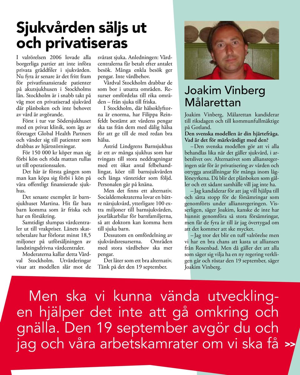 Stockholm är i snabb takt på väg mot en privatiserad sjukvård där plånboken och inte behovet av vård är avgörande.