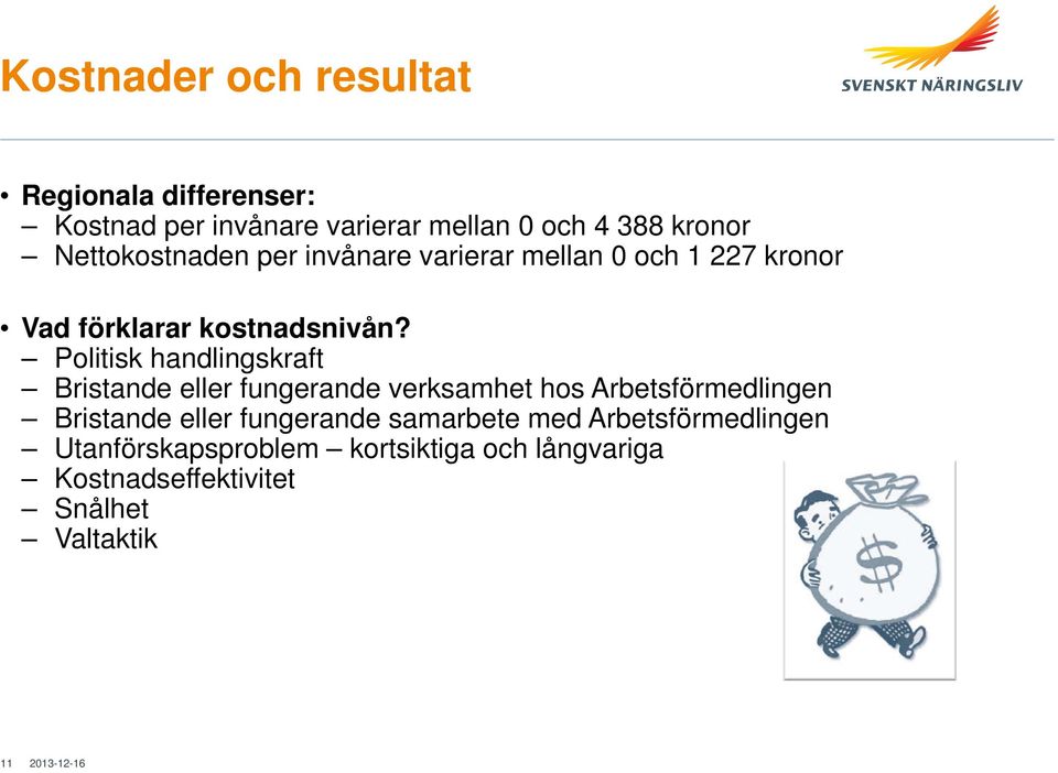 Politisk handlingskraft Bristande eller fungerande verksamhet hos Arbetsförmedlingen Bristande eller