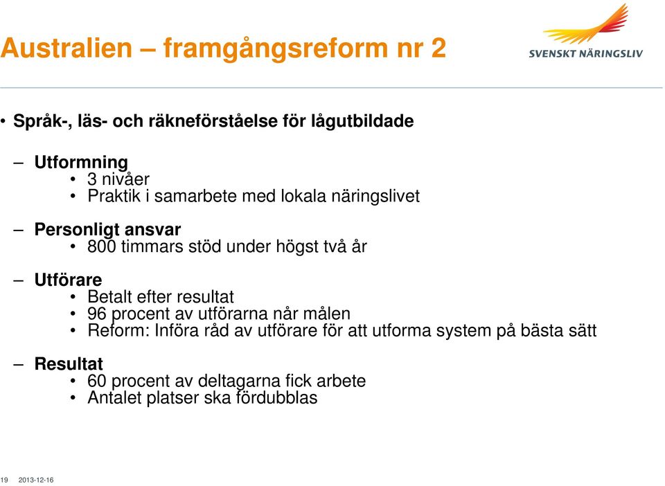 Utförare Betalt efter resultat 96 procent av utförarna når målen Reform: Införa råd av utförare för