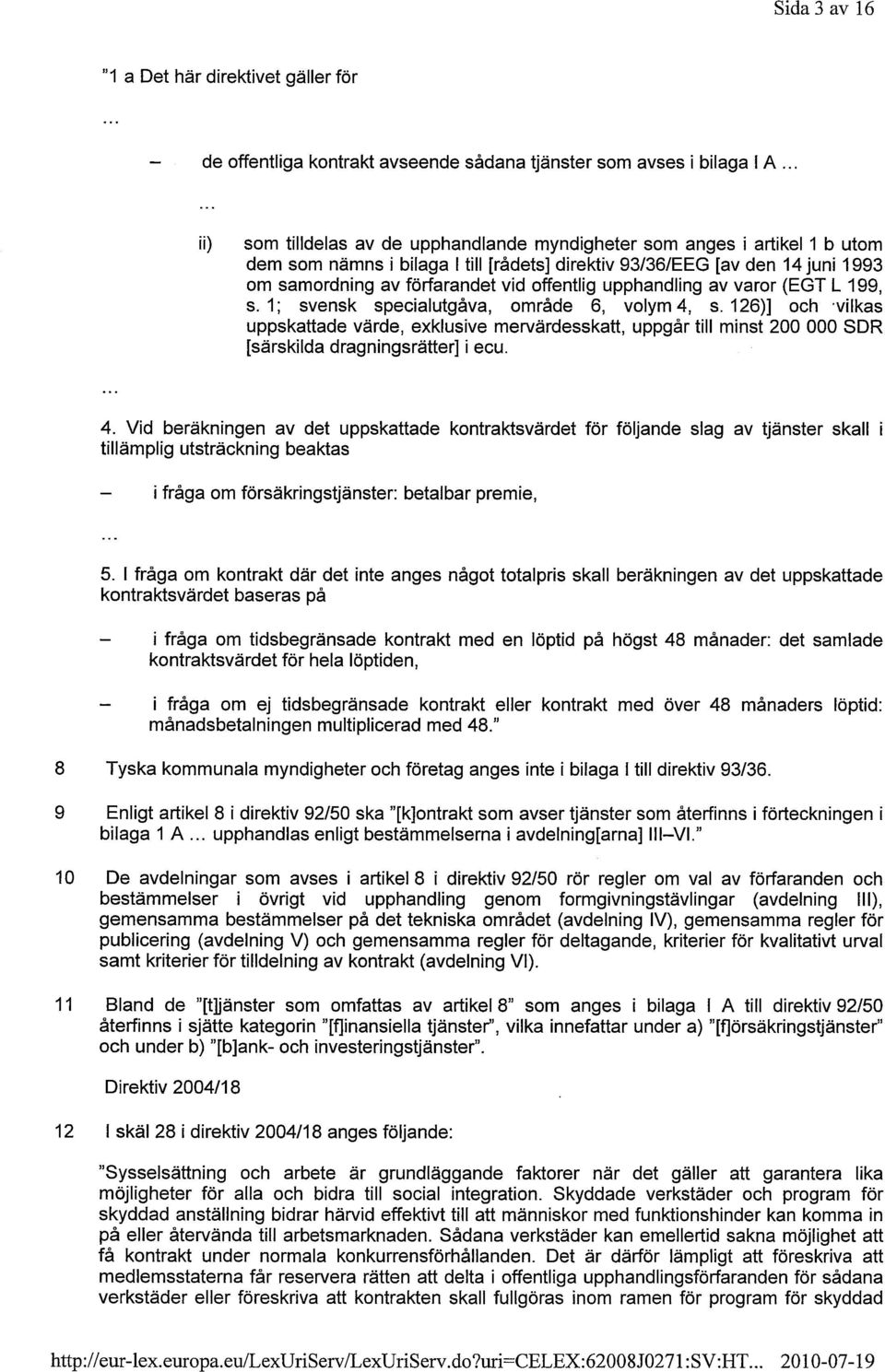 offentlig upphandling av varor (EGT L 199, s. 1; svensk specialutgåva, område 6, volym 4, s.