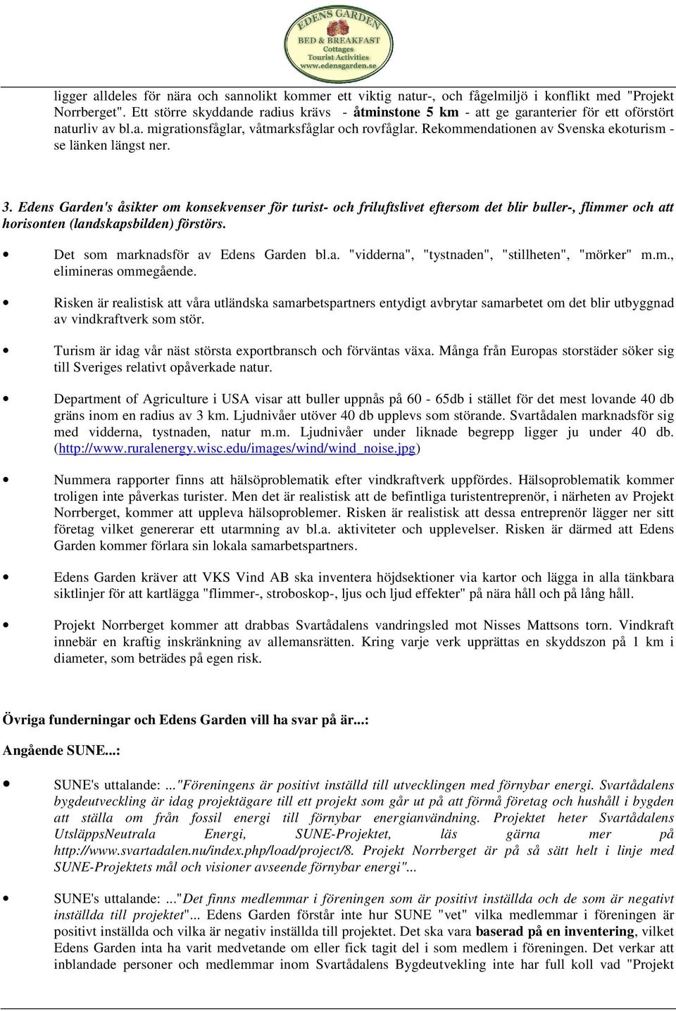 Rekommendationen av Svenska ekoturism - se länken längst ner. 3.