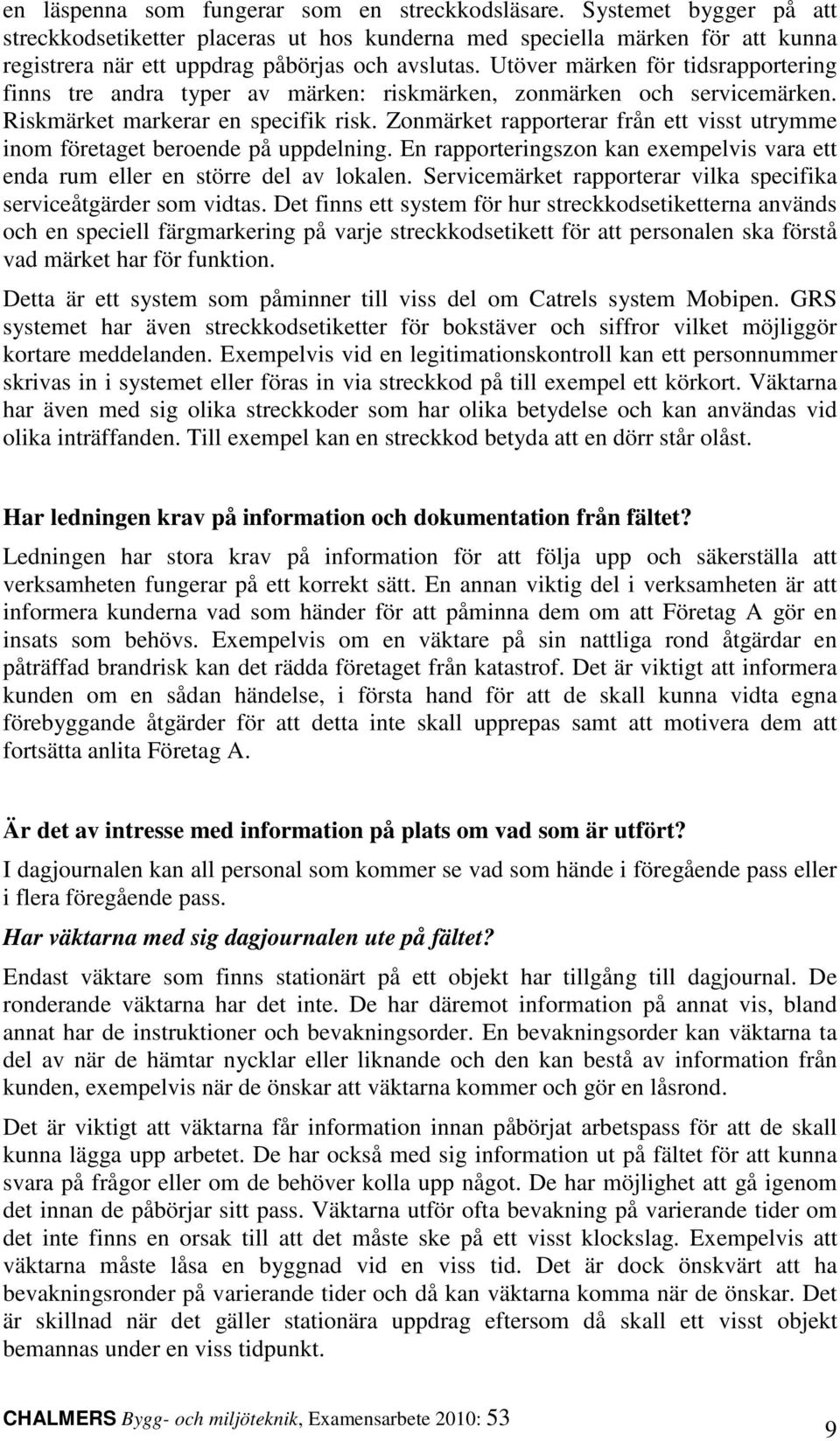 Utöver märken för tidsrapportering finns tre andra typer av märken: riskmärken, zonmärken och servicemärken. Riskmärket markerar en specifik risk.