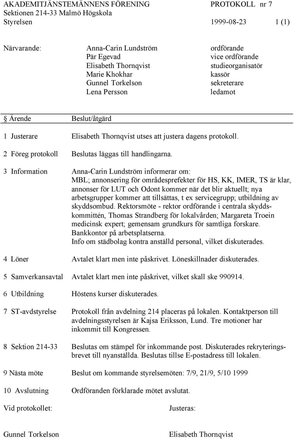 att tillsättas, t ex servicegrupp; utbildning av skyddsombud.