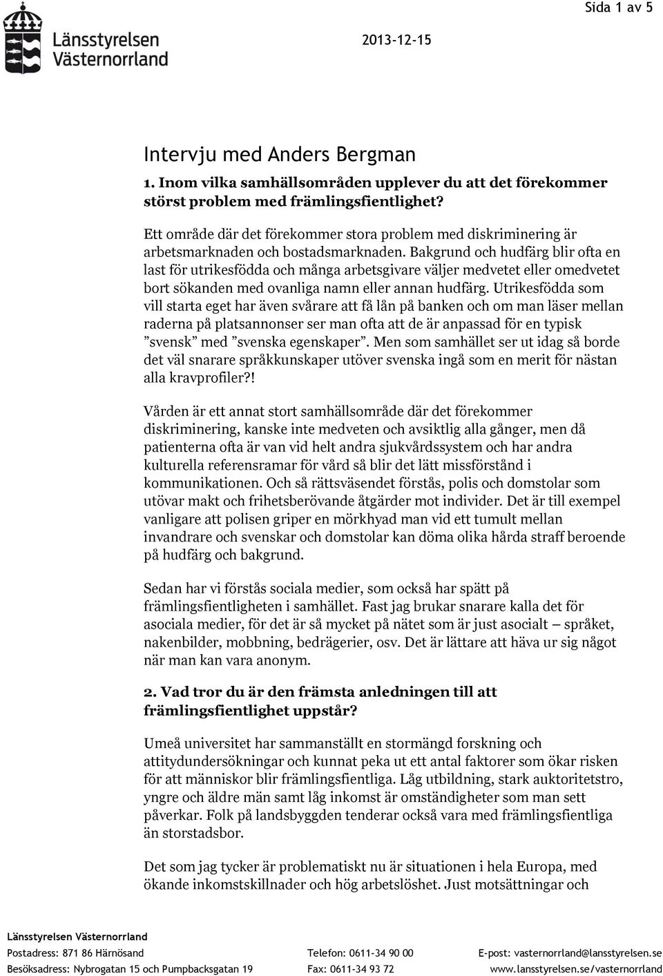 Bakgrund och hudfärg blir ofta en last för utrikesfödda och många arbetsgivare väljer medvetet eller omedvetet bort sökanden med ovanliga namn eller annan hudfärg.