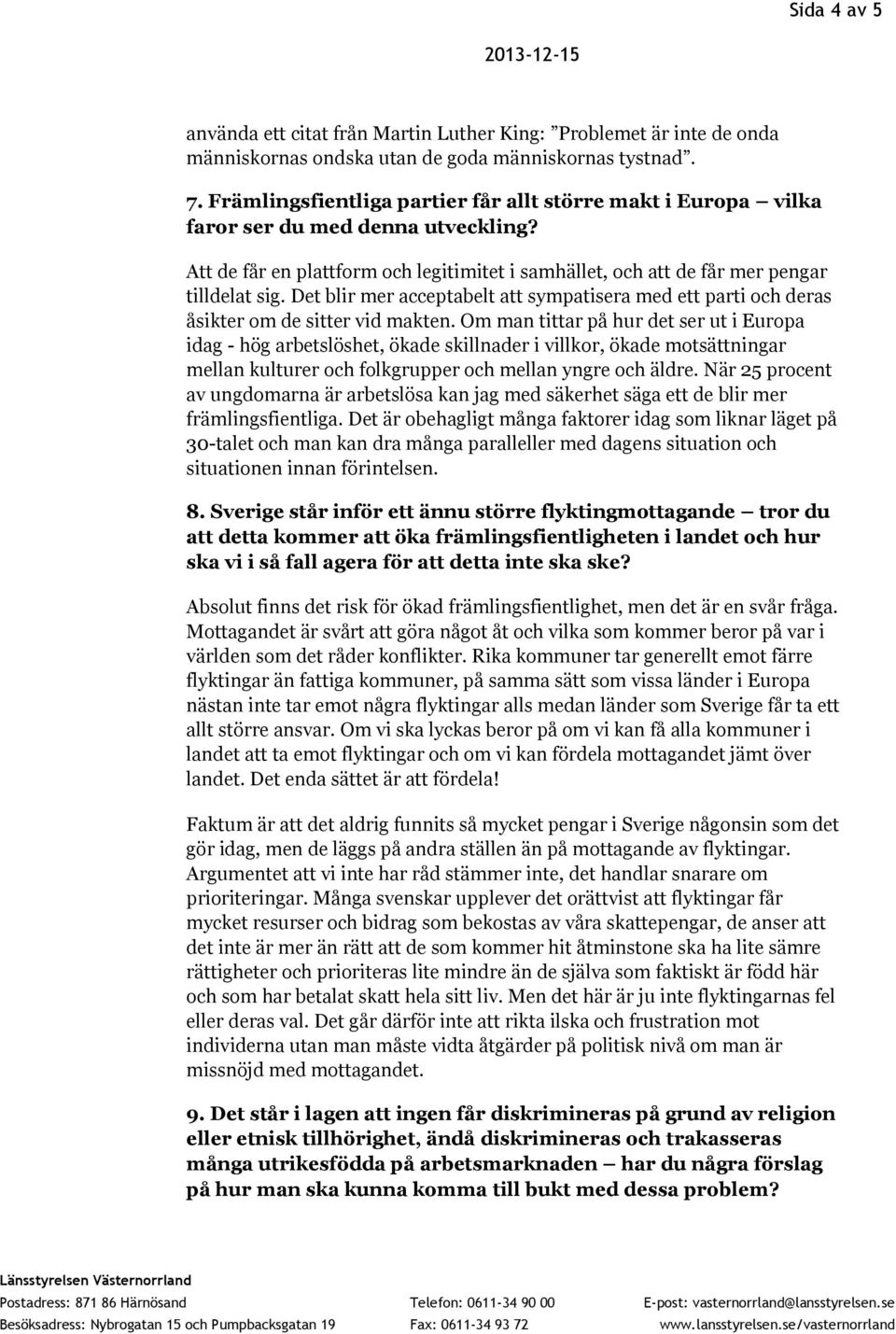 Det blir mer acceptabelt att sympatisera med ett parti och deras åsikter om de sitter vid makten.