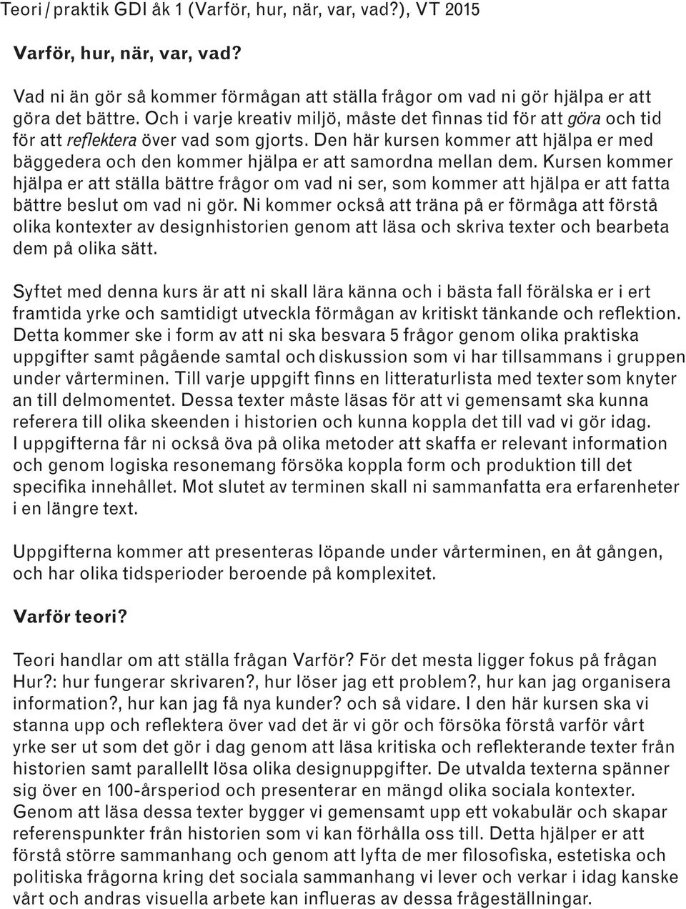 Den här kursen kommer att hjälpa er med bäggedera och den kommer hjälpa er att samordna mellan dem.