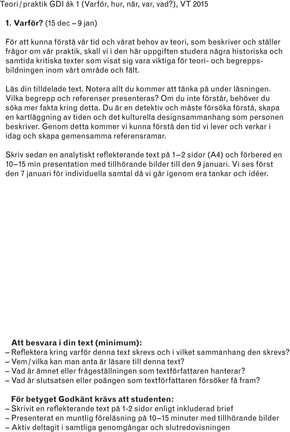 texter som visat sig vara viktiga för teori- och begreppsbildningen inom vårt område och fält. Läs din tilldelade text. Notera allt du kommer att tänka på under läsningen.