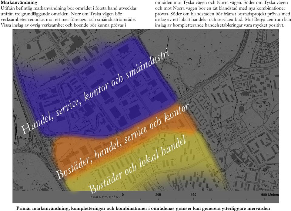 Vissa inslag av övrig verksamhet och boende bör kunna prövas i områden mot Tyska vägen och Norra vägen.