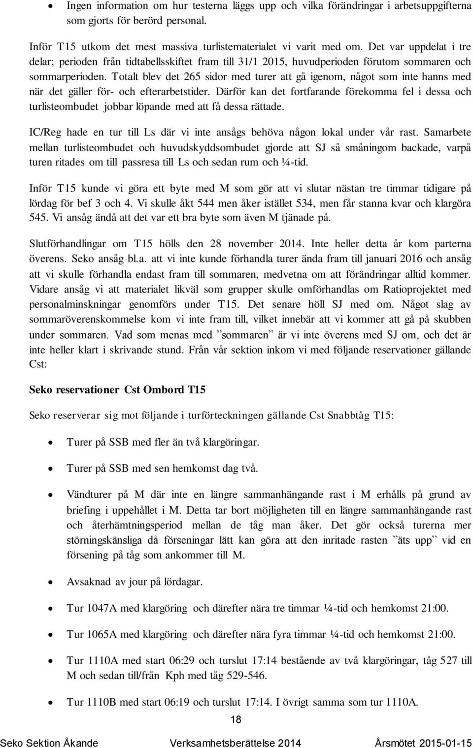 Totalt blev det 265 sidor med turer att gå igenom, något som inte hanns med när det gäller för- och efterarbetstider.