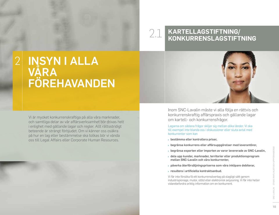 Om vi känner oss osäkra på hur en lag eller bestämmelse ska tolkas bör vi vända oss till Legal Affairs eller Corporate Human Resources.