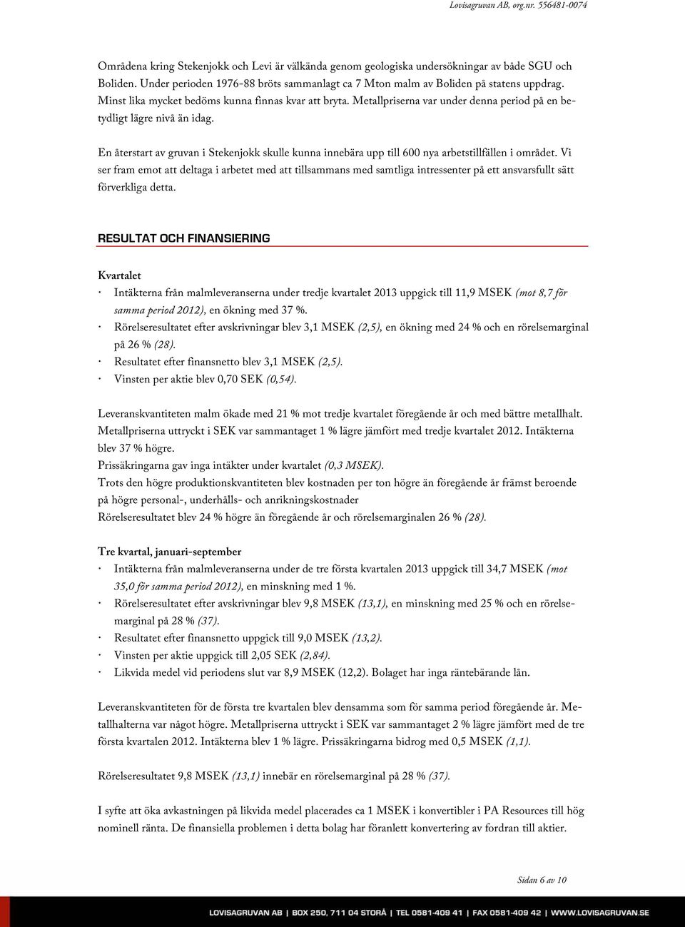 En återstart av gruvan i Stekenjokk skulle kunna innebära upp till 600 nya arbetstillfällen i området.