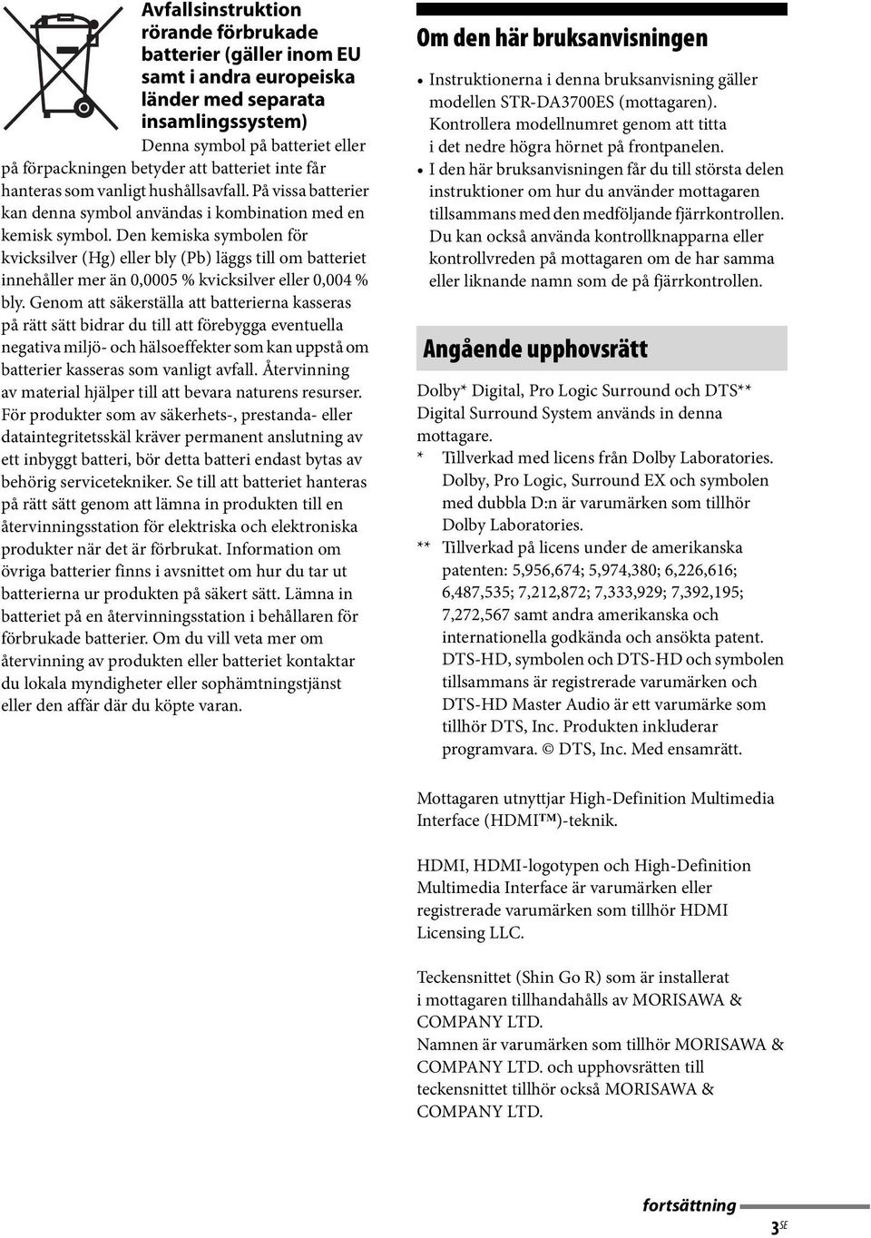 Den kemiska symbolen för kvicksilver (Hg) eller bly (Pb) läggs till om batteriet innehåller mer än 0,0005 % kvicksilver eller 0,004 % bly.