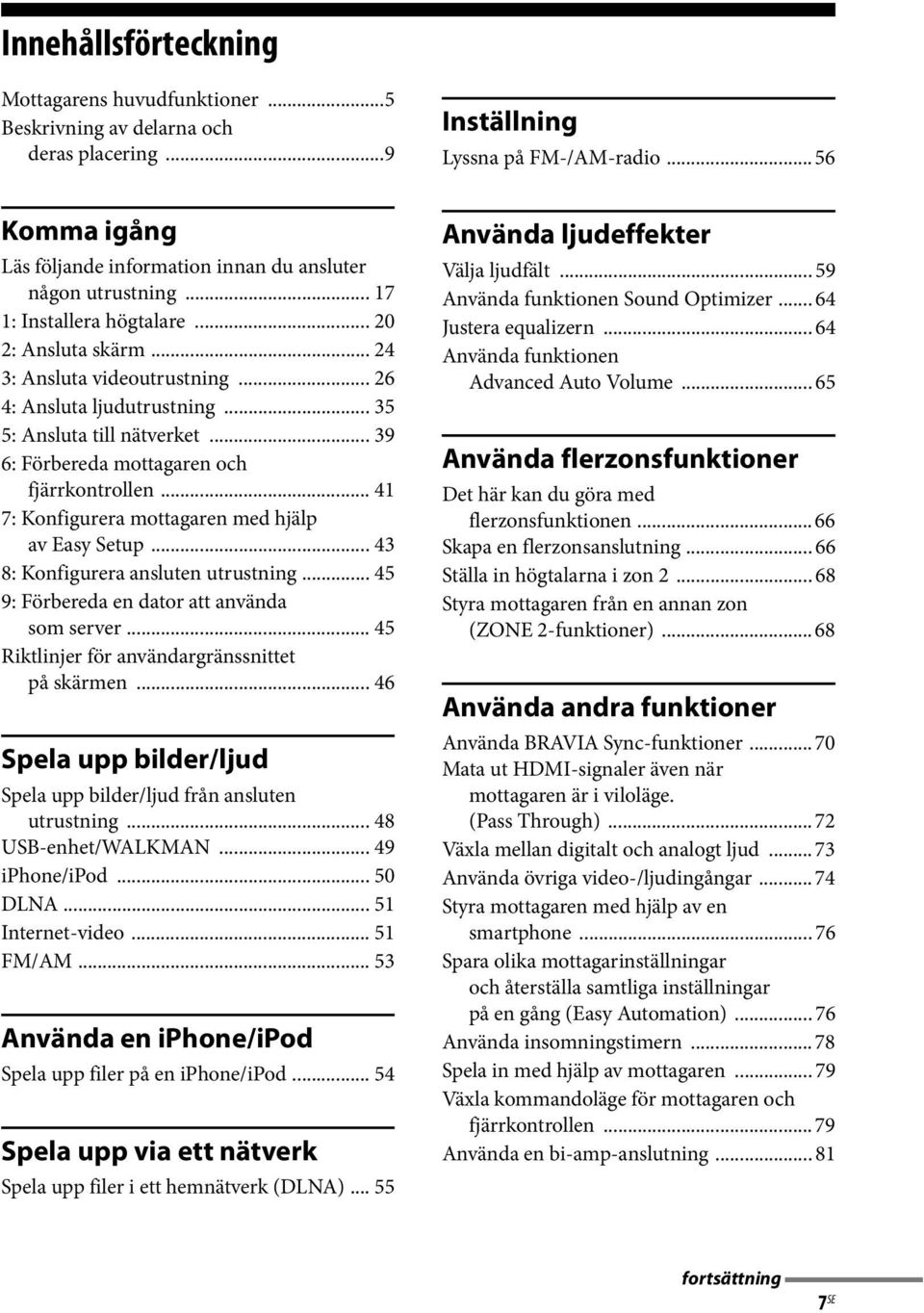 .. 35 5: Ansluta till nätverket... 39 6: Förbereda mottagaren och fjärrkontrollen... 41 7: Konfigurera mottagaren med hjälp av Easy Setup... 43 8: Konfigurera ansluten utrustning.