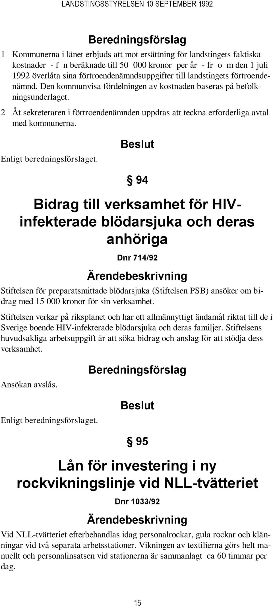 Enligt beredningsförslaget.