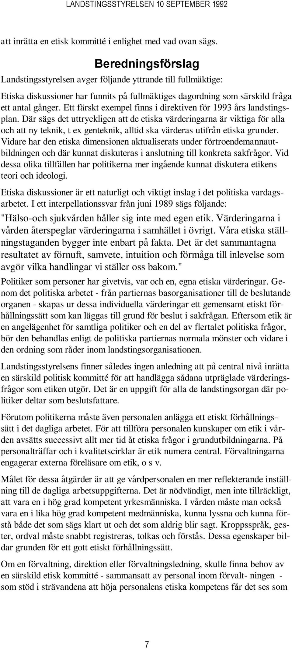 Ett färskt exempel finns i direktiven för 1993 års landstingsplan.