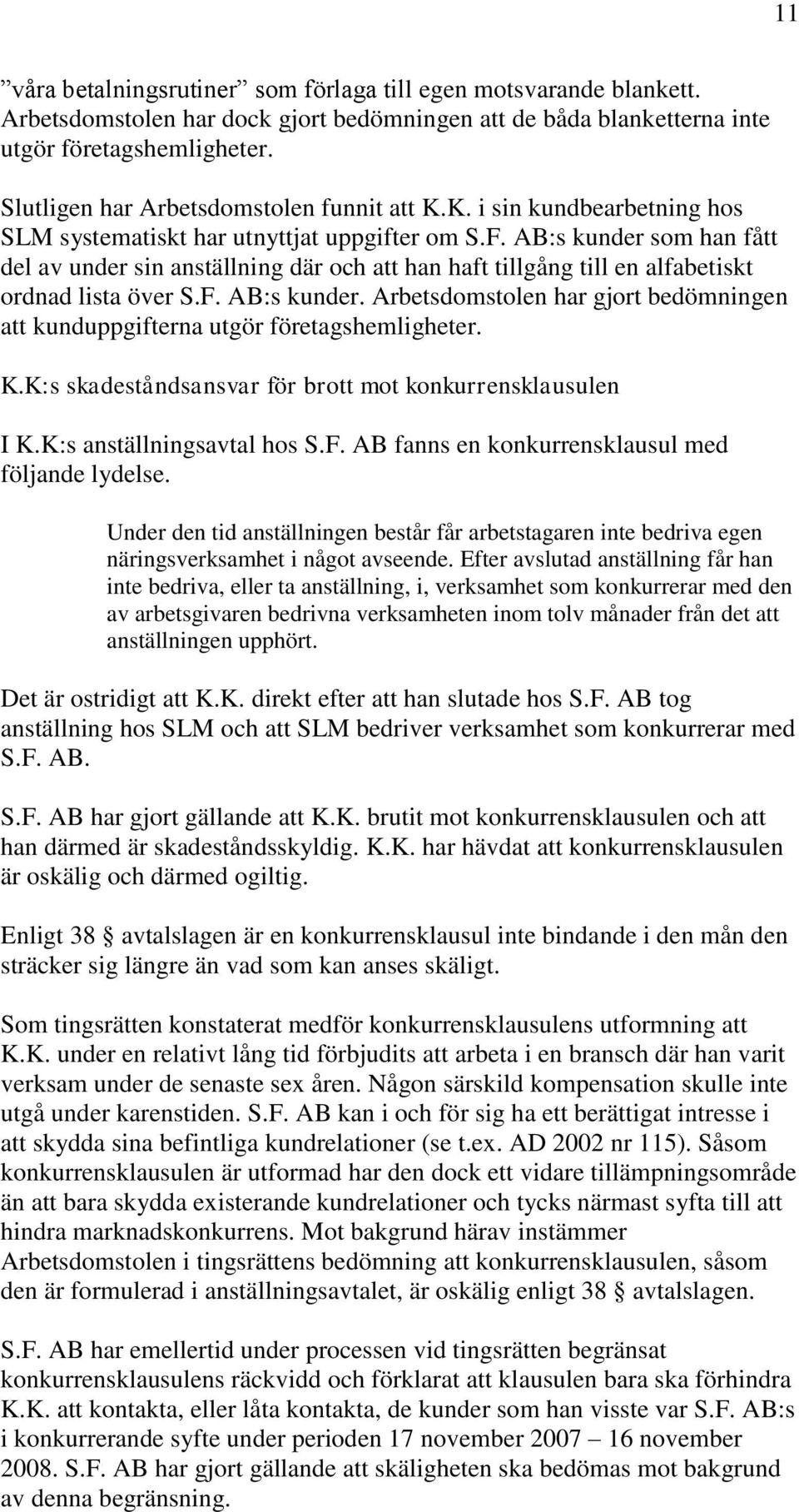 AB:s kunder som han fått del av under sin anställning där och att han haft tillgång till en alfabetiskt ordnad lista över S.F. AB:s kunder.