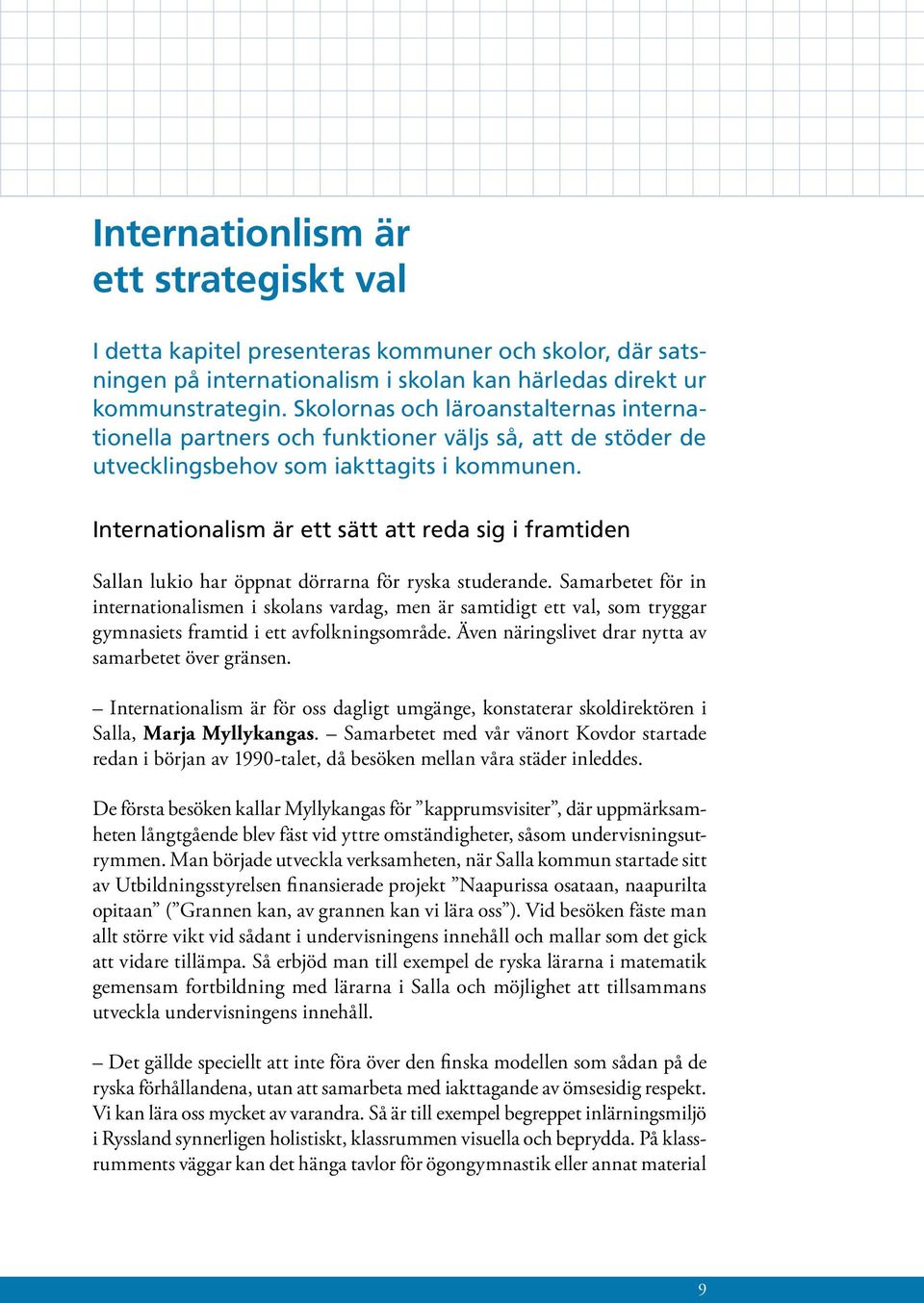 Internationalism är ett sätt att reda sig i framtiden Sallan lukio har öppnat dörrarna för ryska studerande.