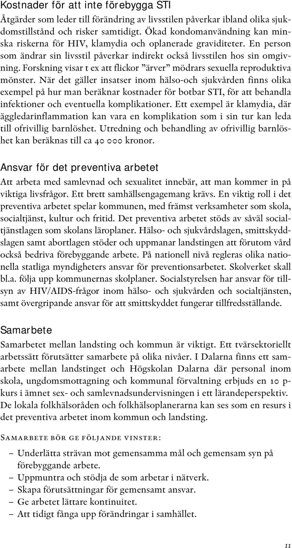 Forskning visar t ex att flickor ärver mödrars sexuella reproduktiva mönster.