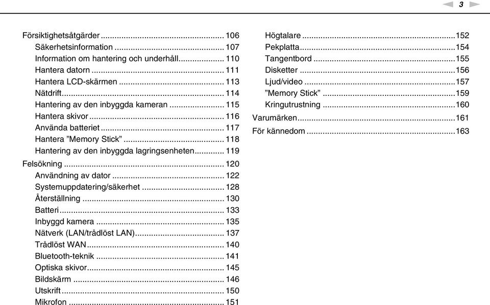 .. 120 Användning av dator... 122 Systemuppdatering/säkerhet... 128 Återställning... 130 Batteri... 133 Inbyggd kamera... 135 ätverk (LA/trådlöst LA)... 137 Trådlöst WA... 140 Bluetooth-teknik.