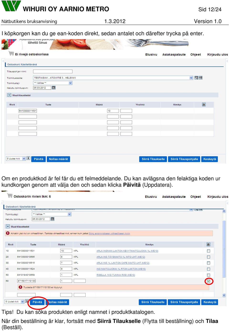 Du kan avlägsna den felaktiga koden ur kundkorgen genom att välja den och sedan klicka Päivitä (Uppdatera).