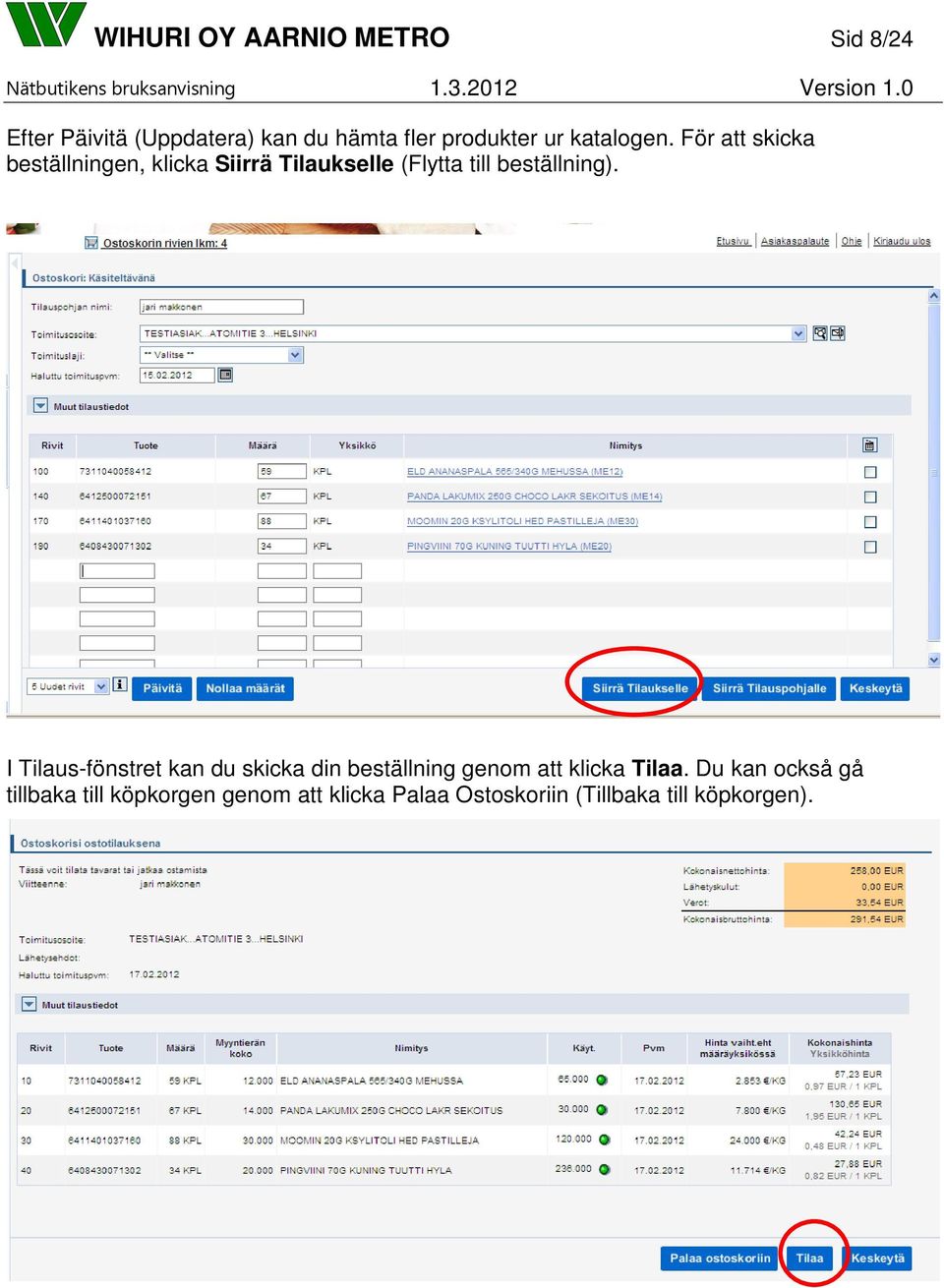 För att skicka beställningen, klicka Siirrä Tilaukselle (Flytta till beställning).