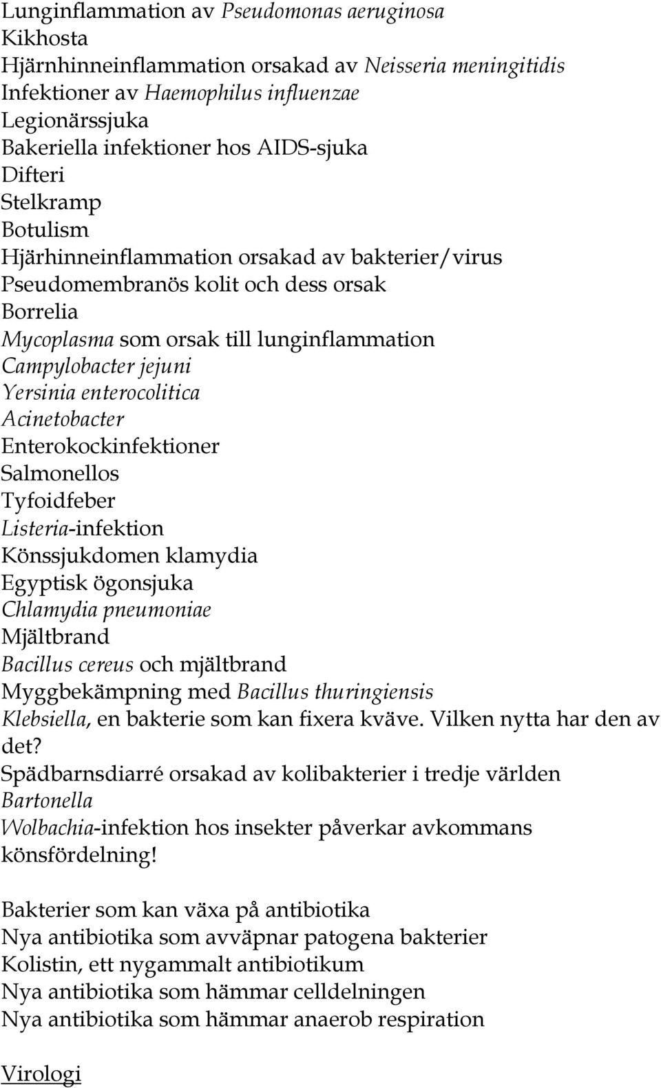 enterocolitica Acinetobacter Enterokockinfektioner Salmonellos Tyfoidfeber Listeria-infektion Könssjukdomen klamydia Egyptisk ögonsjuka Chlamydia pneumoniae Mjältbrand Bacillus cereus och mjältbrand