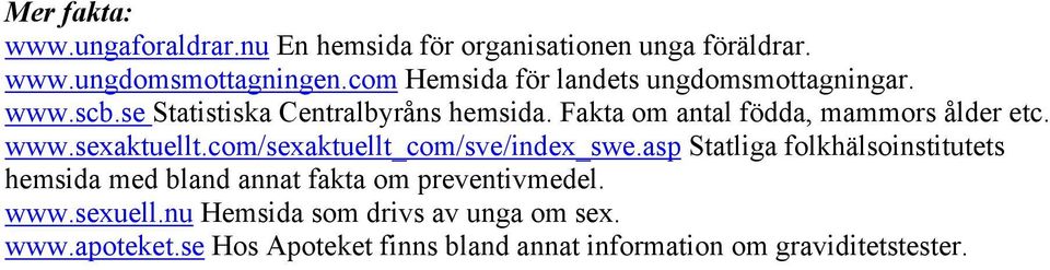 Fakta om antal födda, mammors ålder etc. www.sexaktuellt.com/sexaktuellt_com/sve/index_swe.