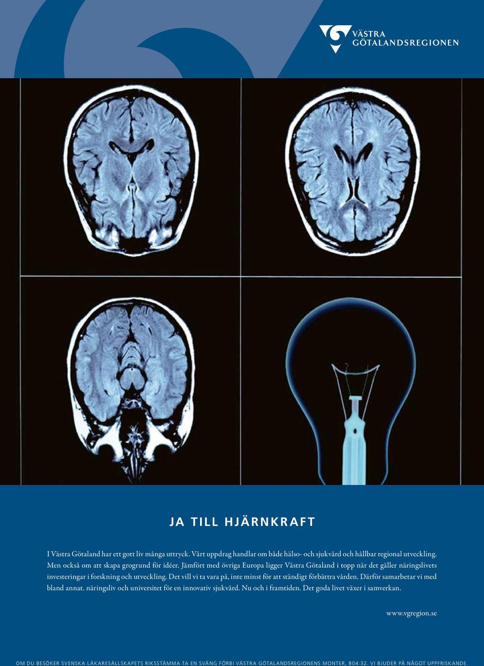 Det vill vi ta vara på, inte minst för att ständigt förbättra vården. Därför samarbetar vi med bland annat. näringsliv och universitet för en innovativ sjukvård.