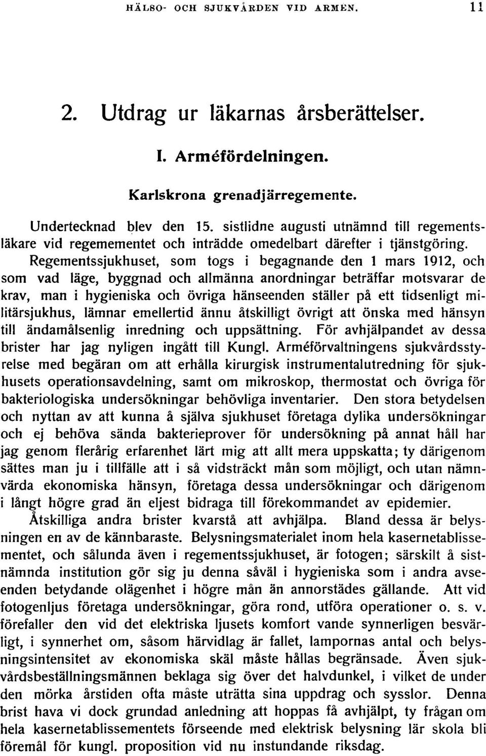 Regementssjukhuset, som togs i begagnande den 1 mars 1912, och som vad läge, byggnad och allmänna anordningar beträffar motsvarar de krav, man i hygieniska och övriga hänseenden ställer på ett