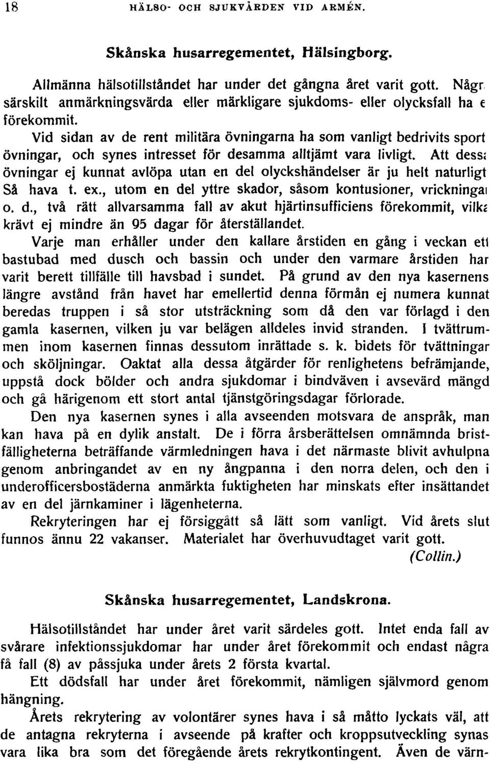 Vid sidan av de rent militära övningarna ha som vanligt bedrivits sport övningar, och synes intresset för desamma alltjämt vara livligt.