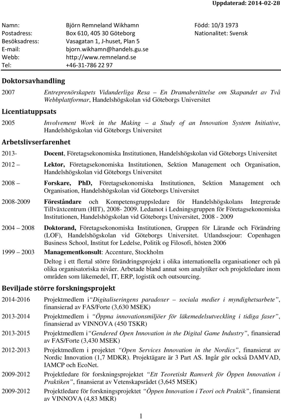 se Tel: +46-31-786 22 97 Doktorsavhandling 2007 Entreprenörskapets Vidunderliga Resa En Dramaberättelse om Skapandet av Två Webbplattformar, Handelshögskolan vid Göteborgs Universitet